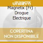 Magnetix (Fr) - Drogue Electrique cd