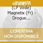 (LP Vinile) Magnetix (Fr) - Drogue Electrique vinile