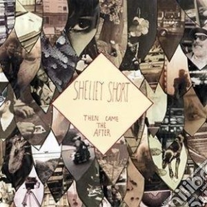 Shelley Short - Then Came After cd musicale di Shelley Short