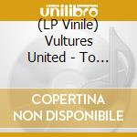 (LP Vinile) Vultures United - To Live And Die In Gainsville (7