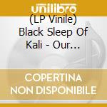 (LP Vinile) Black Sleep Of Kali - Our Slow Death lp vinile di Black Sleep Of Kali