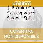 (LP Vinile) Our Ceasing Voice/ Satory - Split (7")
