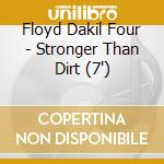 Floyd Dakil Four - Stronger Than Dirt (7') cd