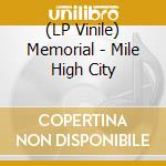 (LP Vinile) Memorial - Mile High City vinile