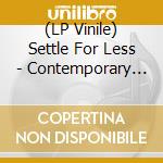 (LP Vinile) Settle For Less - Contemporary (7') vinile