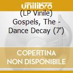 (LP Vinile) Gospels, The - Dance Decay (7') vinile