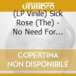 (LP Vinile) Sick Rose (The) - No Need For Speed