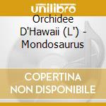 Orchidee D'Hawaii (L') - Mondosaurus cd
