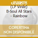 (LP Vinile) B-Soul All Stars - Rainbow vinile