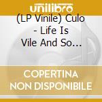 (LP Vinile) Culo - Life Is Vile And So Are We lp vinile di Culo