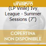 (LP Vinile) Ivy League - Summer Sessions (7') vinile