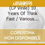 (LP Vinile) 10 Years Of Think Fast / Various (10''Pd) vinile