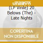 (LP Vinile) 20 Belows (The) - Late Nights vinile