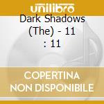 Dark Shadows (The) - 11 : 11 cd musicale di Dark Shadows, The