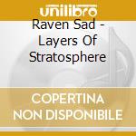 Raven Sad - Layers Of Stratosphere cd musicale di Raven Sad