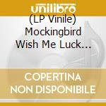 (LP Vinile) Mockingbird Wish Me Luck - 7-living Weakness/ignesce