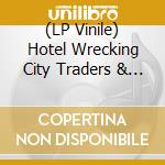 (LP Vinile) Hotel Wrecking City Traders & Gary Arce - Hotel Wrecking City Traders & Gary Arce vinile