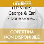 (LP Vinile) George & Earl - Done Gone (7