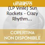 (LP Vinile) Sun Rockets - Crazy Rhythm Roll/Dirty Night Blues (7