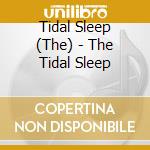 Tidal Sleep (The) - The Tidal Sleep cd