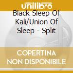Black Sleep Of Kali/Union Of Sleep - Split
