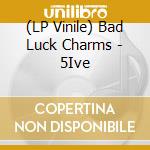 (LP Vinile) Bad Luck Charms - 5Ive vinile