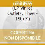 (LP Vinile) Outlets, Thee - 1St (7') vinile