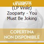 (LP Vinile) Zooparty - You Must Be Joking vinile