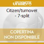 Citizen/turnover - 7-split cd