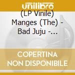 (LP Vinile) Manges (The) - Bad Juju - The Single (7') vinile
