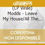 (LP Vinile) Modds - Leave My House/All The Time In The. (7') vinile