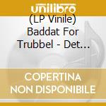 (LP Vinile) Baddat For Trubbel - Det Har Ar Inte New York lp vinile di Baddat For Trubbel