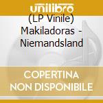 (LP Vinile) Makiladoras - Niemandsland lp vinile di Makiladoras