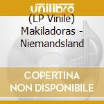 (LP Vinile) Makiladoras - Niemandsland