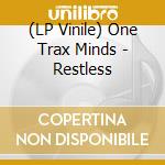 (LP Vinile) One Trax Minds - Restless lp vinile di One Trax Minds