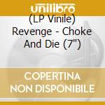 (LP Vinile) Revenge - Choke And Die (7') vinile