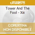 Tower And The Fool - Xiii cd musicale di Tower And The Fool