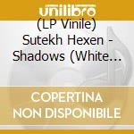 (LP Vinile) Sutekh Hexen - Shadows (White Vinyl Etched) (7') vinile