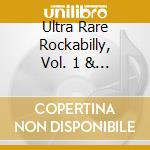 Ultra Rare Rockabilly, Vol. 1 & 2 / Various cd musicale