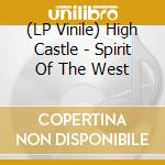 (LP Vinile) High Castle - Spirit Of The West vinile