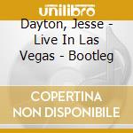 Dayton, Jesse - Live In Las Vegas - Bootleg cd