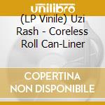 (LP Vinile) Uzi Rash - Coreless Roll Can-Liner vinile