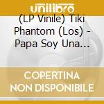 (LP Vinile) Tiki Phantom (Los) - Papa Soy Una Zombie (7') vinile