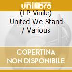 (LP Vinile) United We Stand / Various vinile