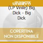 (LP Vinile) Big Dick - Big Dick vinile