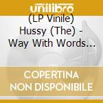(LP Vinile) Hussy (The) - Way With Words (7')