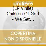 (LP Vinile) Children Of God - We Set Fire To The Sky lp vinile di Children Of God