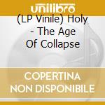 (LP Vinile) Holy - The Age Of Collapse vinile