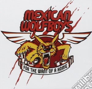 Mexican Wolfboys - For The Want Of A Home cd musicale di Mexican Wolfboys