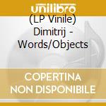 (LP Vinile) Dimitrij - Words/Objects lp vinile di Dimitrij